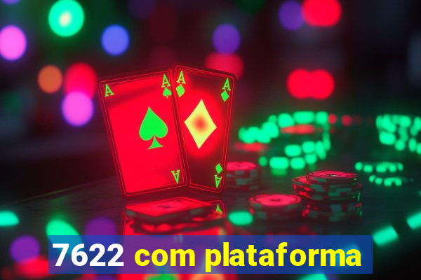 7622 com plataforma